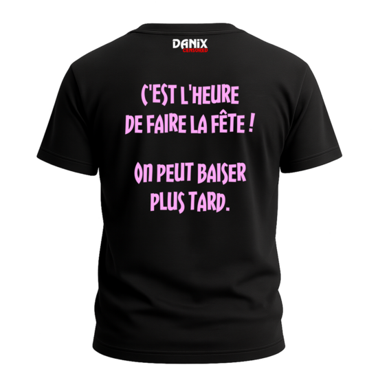 Tshirt C'est l'heure de faire la fête on peut baiser plus tard [DANIX CENSORED]